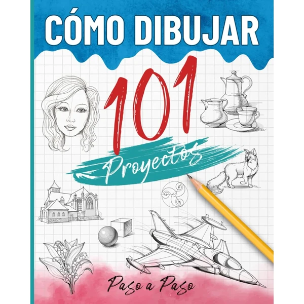 Cómo Dibujar 101 Proyectos Paso a Paso